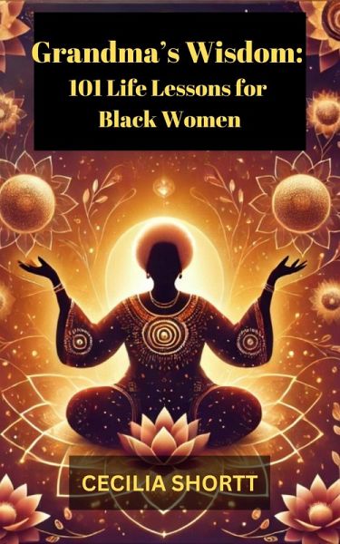 Grandma's Wisdom: 101 Life Lessons for Black Women (eBook, ePUB) Grandma's Wisdom: 101 Life Lessons for Black Women (eBook, ePUB)