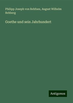 Goethe und sein Jahrhundert - Rehfues, Philipp Joseph Von; Rehberg, August Wilhelm