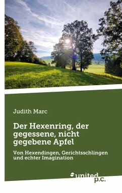Der Hexenring, der gegessene, nicht gegebene Apfel - Judith Marc