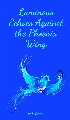 Luminous Echoes Against the Phoenix Wing - Leevike, Linda