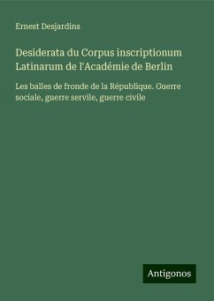 Desiderata du Corpus inscriptionum Latinarum de l'Académie de Berlin - Desjardins, Ernest