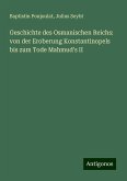 Geschichte des Osmanischen Reichs: von der Eroberung Konstantinopels bis zum Tode Mahmud's II Geschichte des Osmanischen Reichs: von der Eroberung Konstantinopels bis zum Tode Mahmud's II