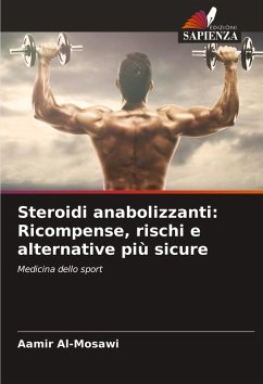 Steroidi anabolizzanti: Ricompense, rischi e alternative più sicure - Al-Mosawi, Aamir