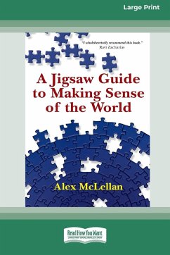 A Jigsaw Guide to Making Sense of the World (16pt Large Print Format) - Mclellan, Alex