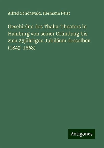 Geschichte des Thalia-Theaters in Hamburg von seiner Gründung bis zum 25jährigen Jubiläum desselben (1843-1868)