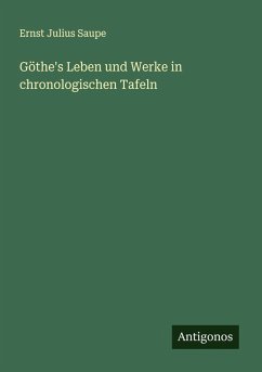 Göthe's Leben und Werke in chronologischen Tafeln - Saupe, Ernst Julius