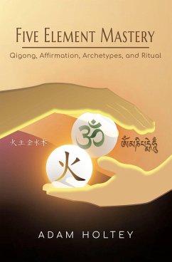 Five Element Mastery (eBook, ePUB) - Holtey, Adam