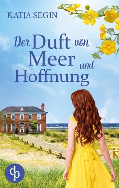 Der Duft von Meer und Hoffnung   Ein Liebesroman voller Geheimnisse an der Nordseeküste und der Eifel - Segin, Katja