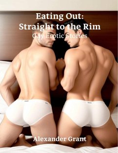 Eating Out: Straight to the Rim: Gay Erotic Stories (eBook, ePUB) - Grant, Alexander