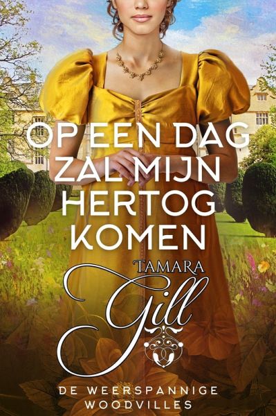 Op een dag zal mijn hertog komen (De Weerspannige Woodvilles, #5) (eBook, ePUB)