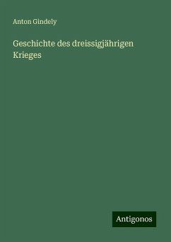 Geschichte des dreissigjährigen Krieges - Gindely, Anton Geschichte des dreissigjährigen Krieges - Gindely, Anton