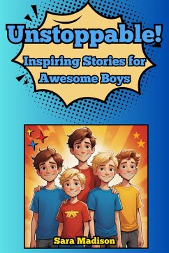 Unstoppable! Inspiring Stories for Awesome Boys (eBook, ePUB) Cover Unstoppable! Inspiring Stories for Awesome Boys (eBook, ePUB)
