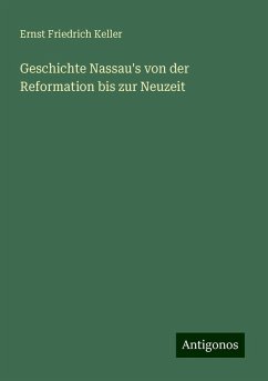 Geschichte Nassau's von der Reformation bis zur Neuzeit - Keller, Ernst Friedrich