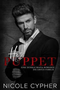 His Puppet (Deutsch): Eine Dunkle Mafia-Romanze (Die Gruco-Familie, #4) (eBook, ePUB) - Cypher, Nicole