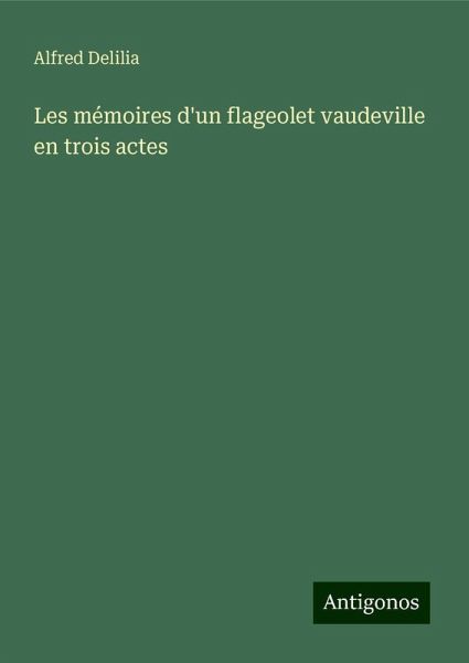 Les mémoires d'un flageolet vaudeville en trois actes