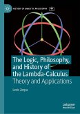 The Logic, Philosophy, and History of the Lambda-Calculus (eBook, PDF)