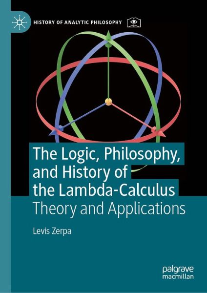 The Logic, Philosophy, and History of the Lambda-Calculus (eBook, PDF) The Logic, Philosophy, and History of the Lambda-Calculus (eBook, PDF)