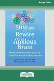 50 Ways to Rewire Your Anxious Brain 50 Ways to Rewire Your Anxious Brain