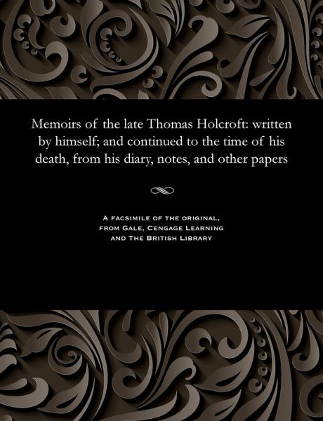 Memoirs of the Late Thomas Holcroft Memoirs of the Late Thomas Holcroft