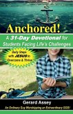 Anchored! A 31-Day Devotional for Students Facing Life's Challenges Anchored! A 31-Day Devotional for Students Facing Life's Challenges