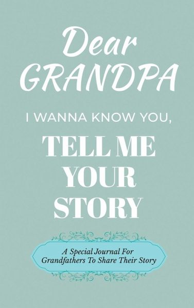 Dear Grandpa Guided Journal For Memory Keepsake, I Wanna Know You, Tell Me Your Life Story