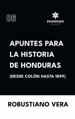 Cover Apuntes para la historia de Honduras (Desde Colón hasta 1899)