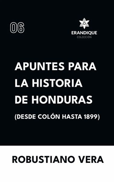 Apuntes para la historia de Honduras (Desde Colón hasta 1899)