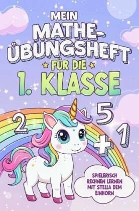 Mein Mathe-Übungsheft für die 1. Klasse Mein Mathe-Übungsheft für die 1. Klasse