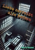 Liebe zerreißt alle Ketten Liebe zerreißt alle Ketten