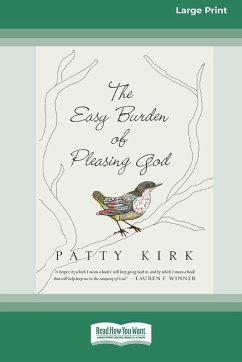 The Easy Burden of Pleasing God (16pt Large Print Format) - Kirk, Patty