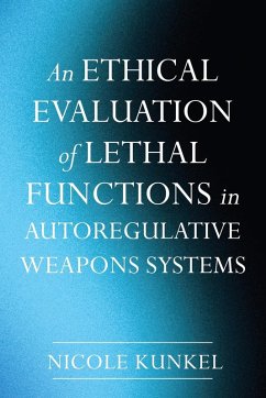 An Ethical Evaluation of Lethal Functions in Autoregulative Weapons Systems An Ethical Evaluation of Lethal Functions in Autoregulative Weapons Systems