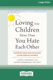 Loving Your Children More Than You Hate Each Other Loving Your Children More Than You Hate Each Other