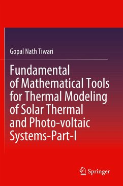 Fundamental of Mathematical Tools for Thermal Modeling of Solar Thermal and Photo-voltaic Systems-Part-I - Tiwari, Gopal Nath