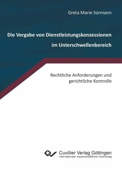 Die Vergabe von Dienstleistungskonzessionen im Unterschwellenbereich. Rechtliche Anforderungen und gerichtliche Kontrolle - Sürmann, Greta Marie