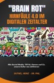 Brain Rot - Hirnfäule 4.0 im digitalen Zeitalter Brain Rot - Hirnfäule 4.0 im digitalen Zeitalter