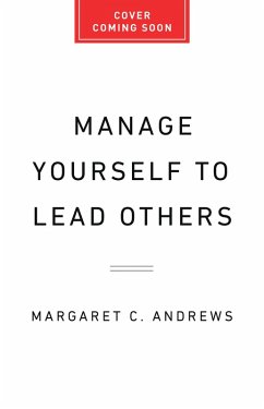 Manage Yourself to Lead Others (eBook, ePUB) - Andrews, Margaret C.