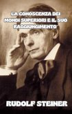 La conoscenza dei mondi superiori e il suo raggiungimento (tradotto) (eBook, ePUB) La conoscenza dei mondi superiori e il suo raggiungimento (tradotto) (eBook, ePUB)