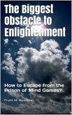 The Biggest Obstacle to Enlightenment (eBook, ePUB) The Biggest Obstacle to Enlightenment (eBook, ePUB)