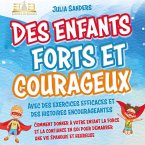 Des enfants forts et courageux: Comment donner à votre enfant la force et la confiance en soi pour démarrer une vie épanouie et heureuse (MP3-Download)