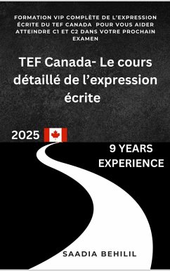 TEF Canada - Le cours détaillé de l'expression écrite (Réussir Mon TEF Canada) (eBook, ePUB) - Behilil, Saadia TEF Canada - Le cours détaillé de l'expression écrite (Réussir Mon TEF Canada) (eBook, ePUB) - Behilil, Saadia