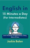 English in 15 Minutes a Day (For Intermediates): Learn Hundreds of English Phrases, Slang, Idioms & More (eBook, ePUB)