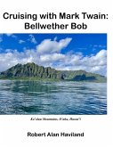 Cruising with Mark Twain: Bellwether Bob (eBook, ePUB) Cruising with Mark Twain: Bellwether Bob (eBook, ePUB)