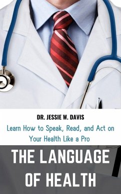 The Language of Health: Learn How to Speak, Read, and Act on Your Health like a Pro (eBook, ePUB) - Davis, Jessie W.