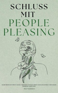 Cover Schluss mit People Pleasing: Selbstbewusst Nein sagen, Grenzen setzen ohne Schuldgefühle und deine Energie schützen (eBook, ePUB)