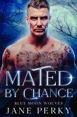 Mated by Chance (Blue Moon Wolves, #1) (eBook, ePUB) Mated by Chance (Blue Moon Wolves, #1) (eBook, ePUB)