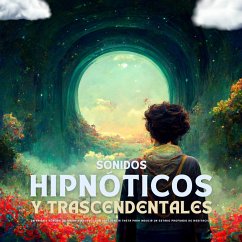 Sonidos Hipnóticos y Trascendentales: Un Paisaje Sonoro de Ondas Binaurales en Frecuencia Theta para Inducir un Estado Profundo de Meditación (MP3-Download) - Sonidos Hipnóticos y Trascendentales
