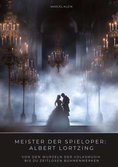 Meister der Spieloper: Albert Lortzing - Klein, Marcel