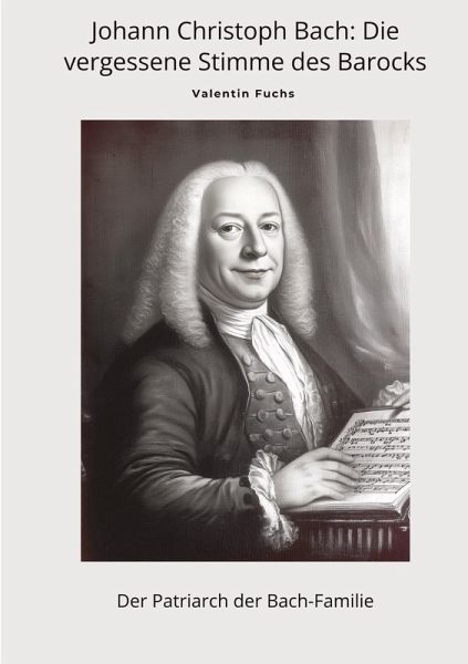 Johann Christoph Bach: Die vergessene Stimme des Barocks Johann Christoph Bach: Die vergessene Stimme des Barocks