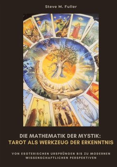 Die Mathematik der Mystik: Tarot als Werkzeug der Erkenntnis - Fuller, Steve M.