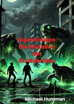 Algenkollaps: Die Mutation der Schildkröten - Hunsmann, Michael Algenkollaps: Die Mutation der Schildkröten - Hunsmann, Michael